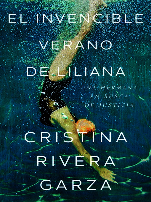 Title details for El invencible verano de Liliana / Liliana's Invincible Summer by Cristina Rivera Garza - Available